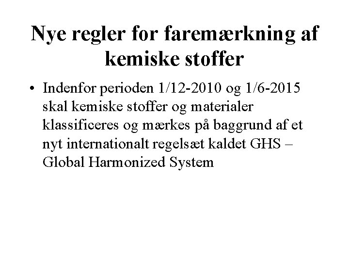 Nye regler for faremærkning af kemiske stoffer • Indenfor perioden 1/12 -2010 og 1/6