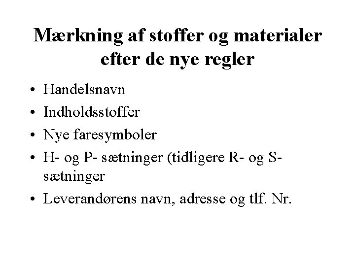 Mærkning af stoffer og materialer efter de nye regler • • Handelsnavn Indholdsstoffer Nye