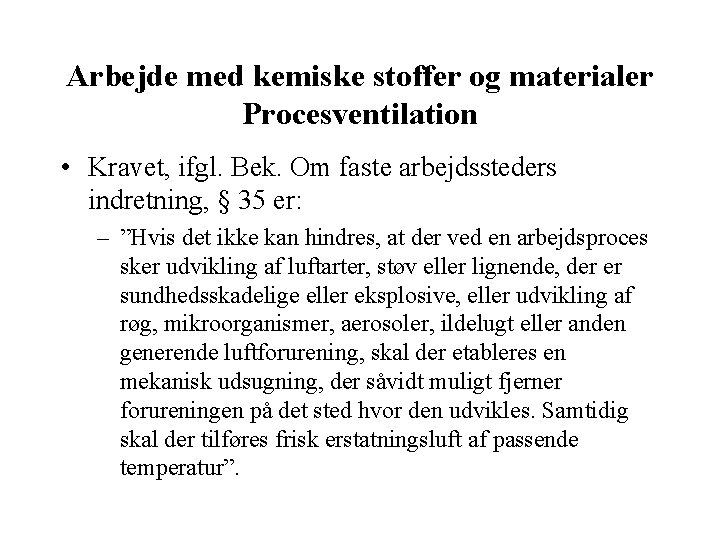 Arbejde med kemiske stoffer og materialer Procesventilation • Kravet, ifgl. Bek. Om faste arbejdssteders