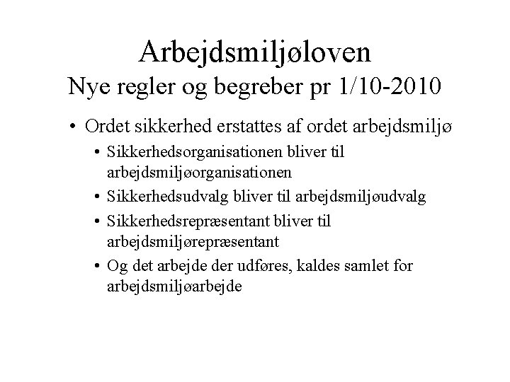 Arbejdsmiljøloven Nye regler og begreber pr 1/10 -2010 • Ordet sikkerhed erstattes af ordet