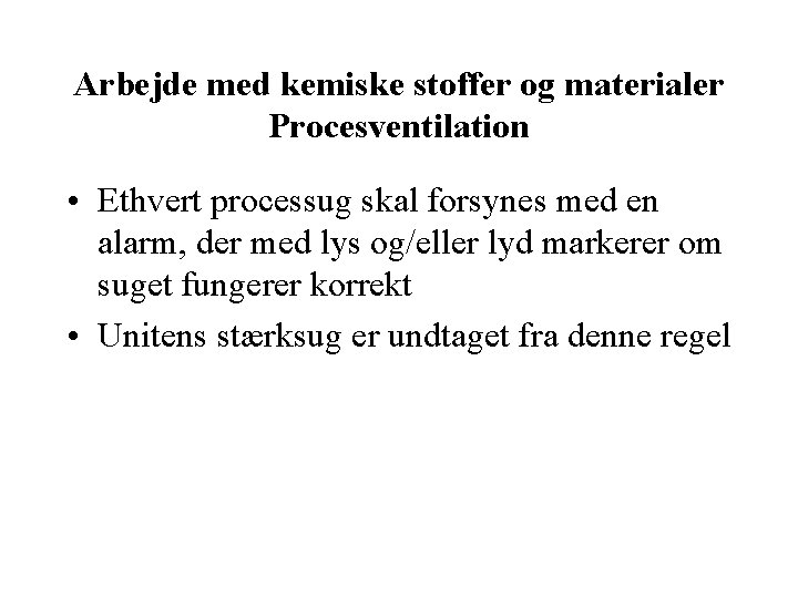 Arbejde med kemiske stoffer og materialer Procesventilation • Ethvert processug skal forsynes med en