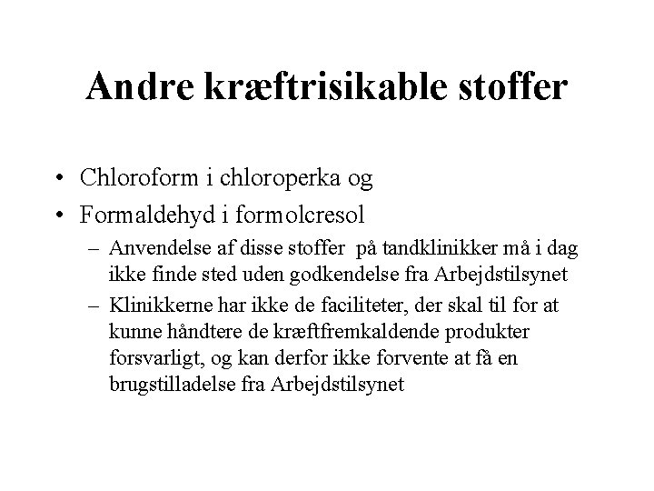 Andre kræftrisikable stoffer • Chloroform i chloroperka og • Formaldehyd i formolcresol – Anvendelse