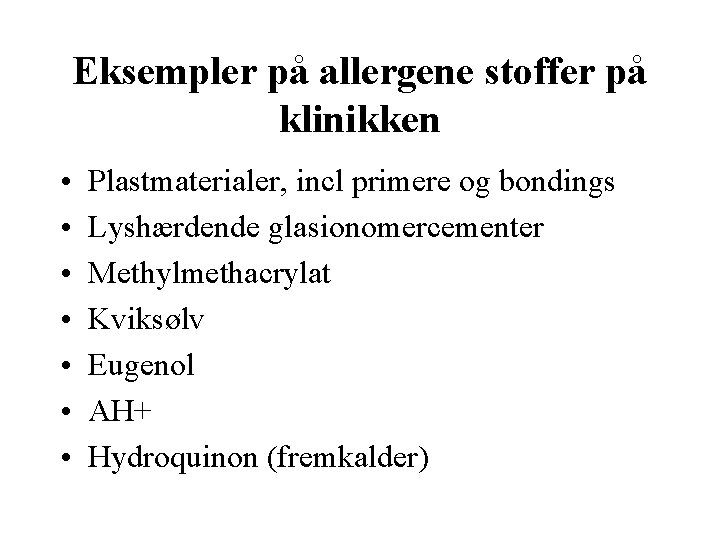 Eksempler på allergene stoffer på klinikken • • Plastmaterialer, incl primere og bondings Lyshærdende