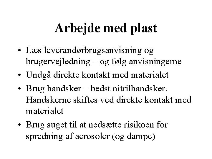 Arbejde med plast • Læs leverandørbrugsanvisning og brugervejledning – og følg anvisningerne • Undgå