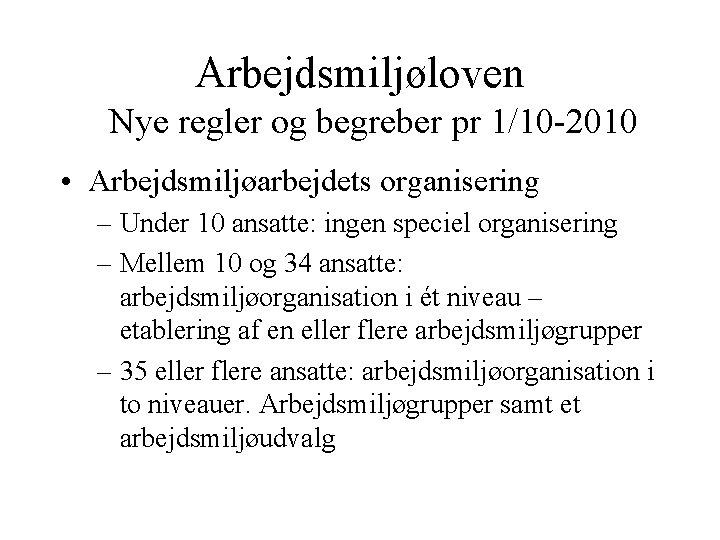 Arbejdsmiljøloven Nye regler og begreber pr 1/10 -2010 • Arbejdsmiljøarbejdets organisering – Under 10