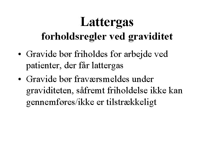 Lattergas forholdsregler ved graviditet • Gravide bør friholdes for arbejde ved patienter, der får