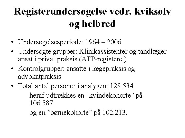 Registerundersøgelse vedr. kviksølv og helbred • Undersøgelsesperiode: 1964 – 2006 • Undersøgte grupper: Klinikassistenter