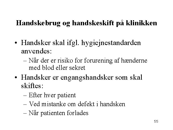 Handskebrug og handskeskift på klinikken • Handsker skal ifgl. hygiejnestandarden anvendes: – Når der