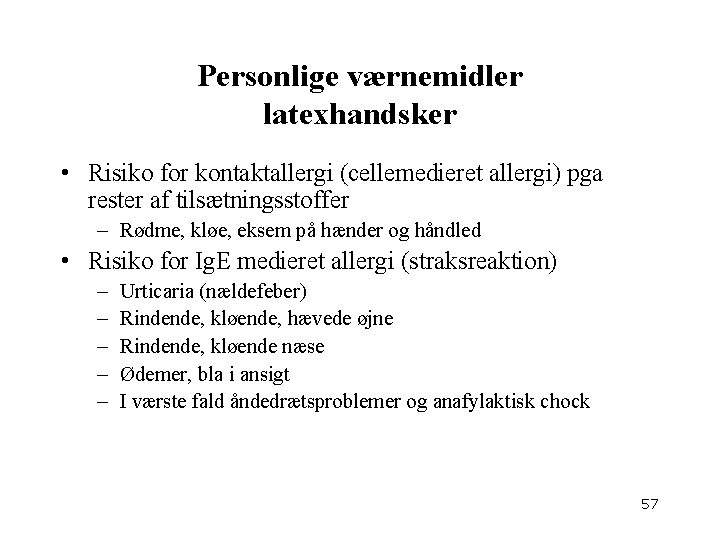 Personlige værnemidler latexhandsker • Risiko for kontaktallergi (cellemedieret allergi) pga rester af tilsætningsstoffer –