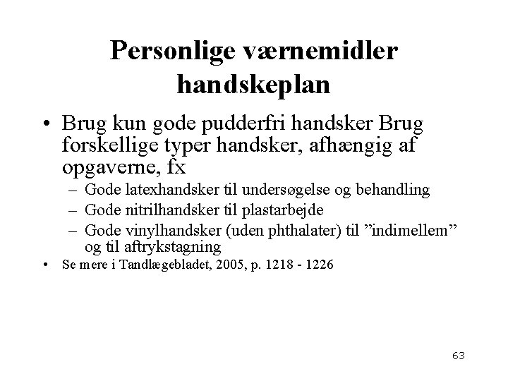 Personlige værnemidler handskeplan • Brug kun gode pudderfri handsker Brug forskellige typer handsker, afhængig