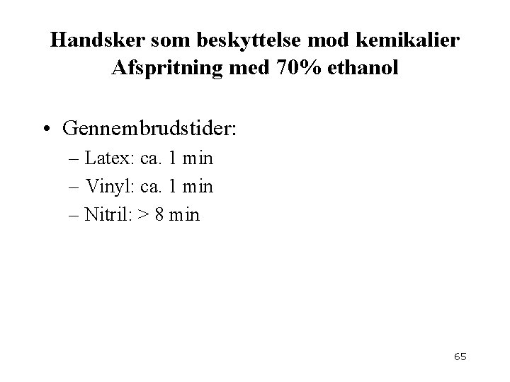 Handsker som beskyttelse mod kemikalier Afspritning med 70% ethanol • Gennembrudstider: – Latex: ca.