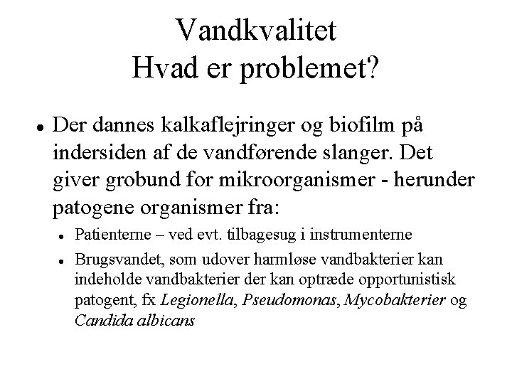 Vandkvalitet Hvad er problemet? Der dannes kalkaflejringer og biofilm på indersiden af de vandførende