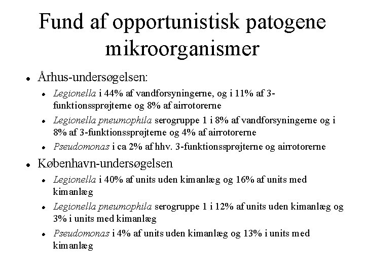 Fund af opportunistisk patogene mikroorganismer Århus-undersøgelsen: Legionella i 44% af vandforsyningerne, og i 11%