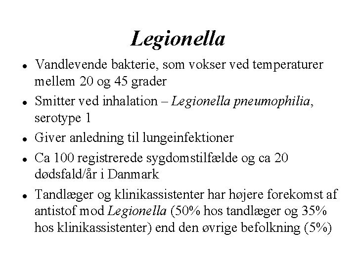 Legionella Vandlevende bakterie, som vokser ved temperaturer mellem 20 og 45 grader Smitter ved