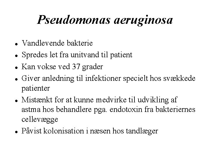 Pseudomonas aeruginosa Vandlevende bakterie Spredes let fra unitvand til patient Kan vokse ved 37