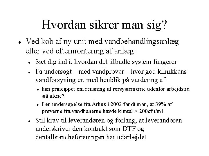 Hvordan sikrer man sig? Ved køb af ny unit med vandbehandlingsanlæg eller ved eftermontering