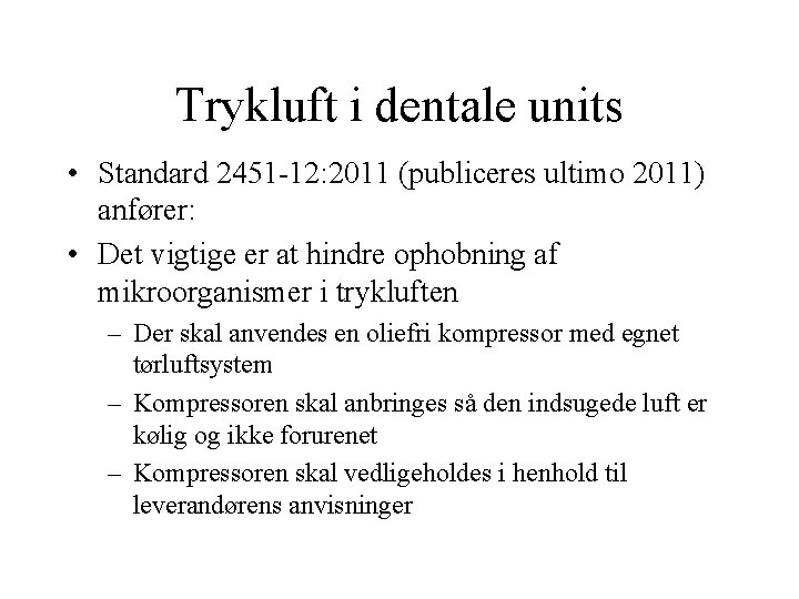Trykluft i dentale units • Standard 2451 -12: 2011 (publiceres ultimo 2011) anfører: •