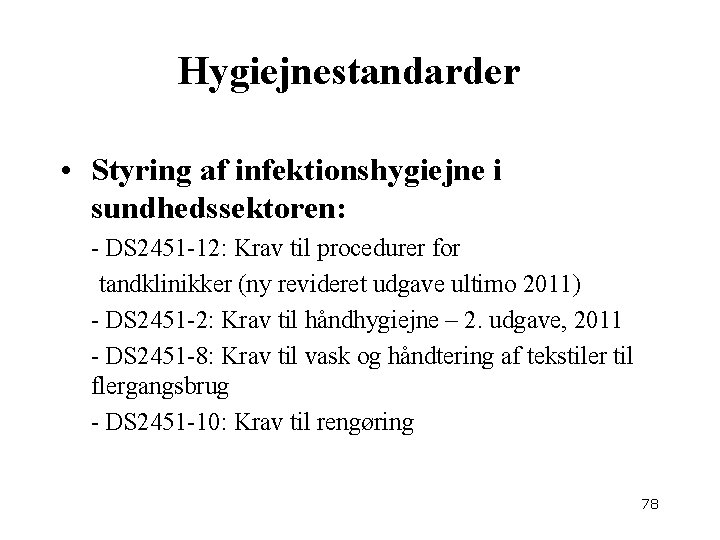 Hygiejnestandarder • Styring af infektionshygiejne i sundhedssektoren: - DS 2451 -12: Krav til procedurer