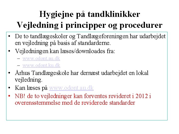 Hygiejne på tandklinikker Vejledning i principper og procedurer • De to tandlægeskoler og Tandlægeforeningen