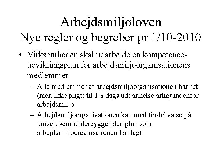 Arbejdsmiljøloven Nye regler og begreber pr 1/10 -2010 • Virksomheden skal udarbejde en kompetenceudviklingsplan