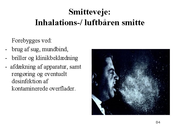 Smitteveje: Inhalations-/ luftbåren smitte Forebygges ved: - brug af sug, mundbind, - briller og