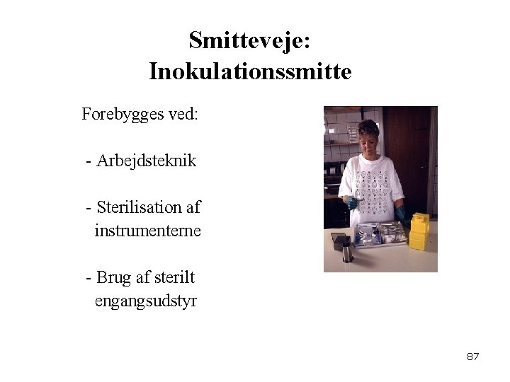 Smitteveje: Inokulationssmitte Forebygges ved: - Arbejdsteknik - Sterilisation af instrumenterne - Brug af sterilt