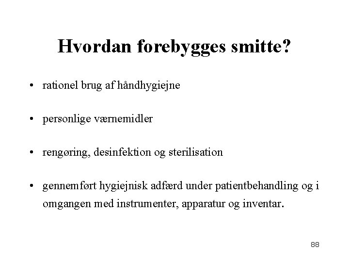 Hvordan forebygges smitte? • rationel brug af håndhygiejne • personlige værnemidler • rengøring, desinfektion