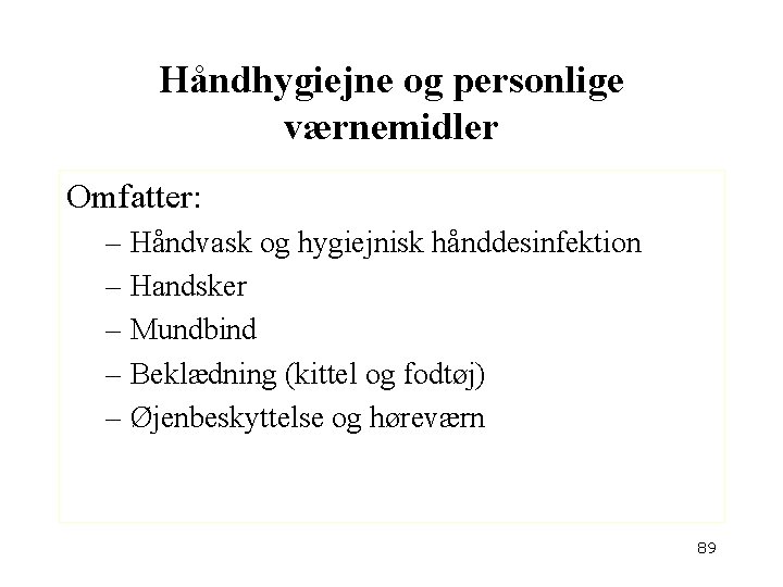 Håndhygiejne og personlige værnemidler Omfatter: – Håndvask og hygiejnisk hånddesinfektion – Handsker – Mundbind