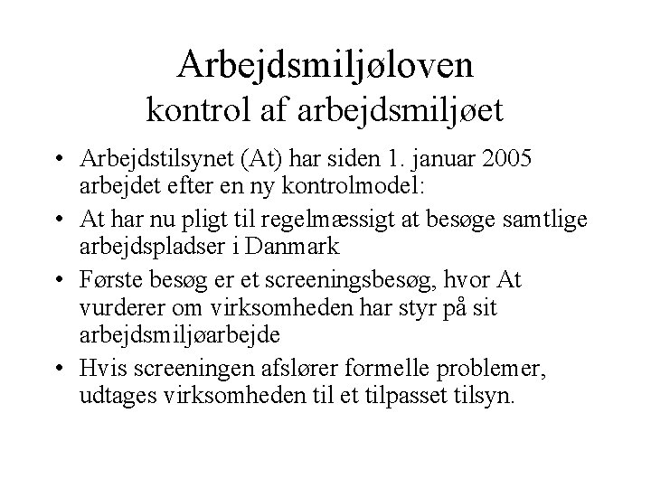 Arbejdsmiljøloven kontrol af arbejdsmiljøet • Arbejdstilsynet (At) har siden 1. januar 2005 arbejdet efter