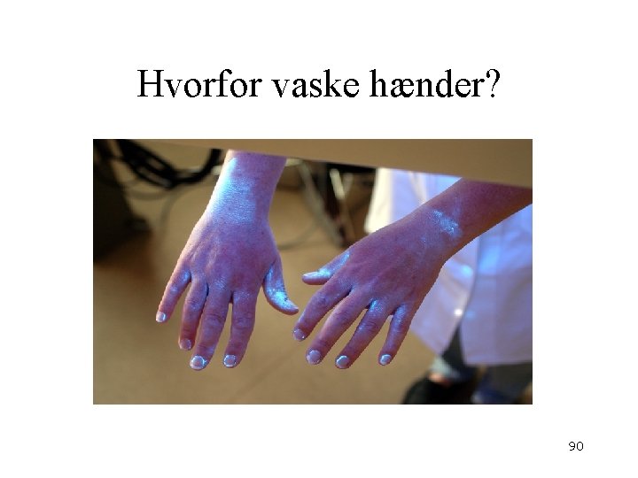 Hvorfor vaske hænder? 90 