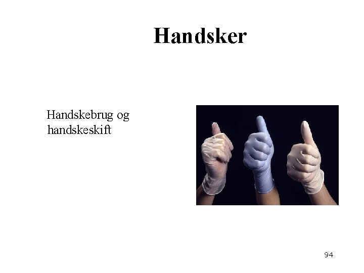 Handsker Handskebrug og handskeskift 94 