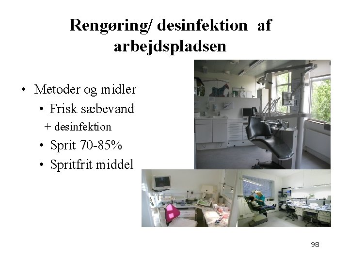 Rengøring/ desinfektion af arbejdspladsen • Metoder og midler • Frisk sæbevand + desinfektion •