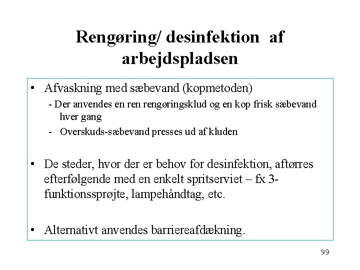 Rengøring/ desinfektion af arbejdspladsen • Afvaskning med sæbevand (kopmetoden) - Der anvendes en rengøringsklud