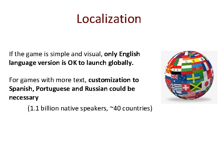 Localization If the game is simple and visual, only English language version is OK