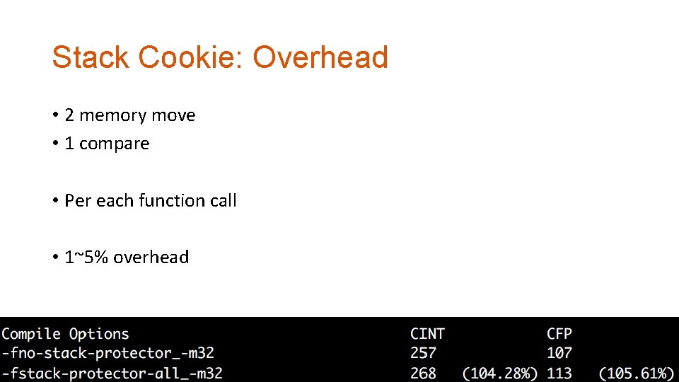Stack Cookie: Overhead • 2 memory move • 1 compare • Per each function