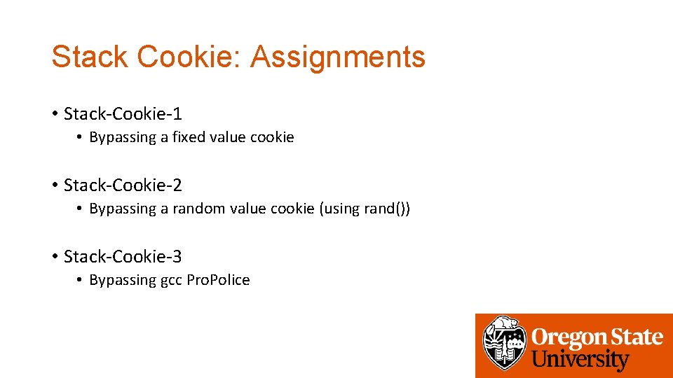 Stack Cookie: Assignments • Stack-Cookie-1 • Bypassing a fixed value cookie • Stack-Cookie-2 •