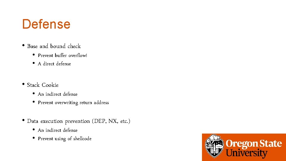 Defense • Base and bound check • Prevent buffer overflow! • A direct defense