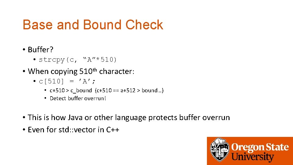 Base and Bound Check • Buffer? • strcpy(c, “A”*510) • When copying 510 th