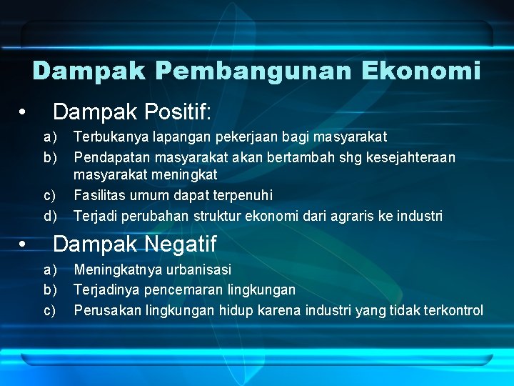 Dampak Pembangunan Ekonomi • Dampak Positif: a) b) c) d) • Terbukanya lapangan pekerjaan