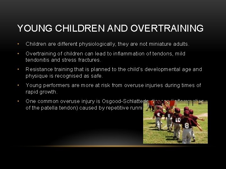 YOUNG CHILDREN AND OVERTRAINING • Children are different physiologically, they are not miniature adults.