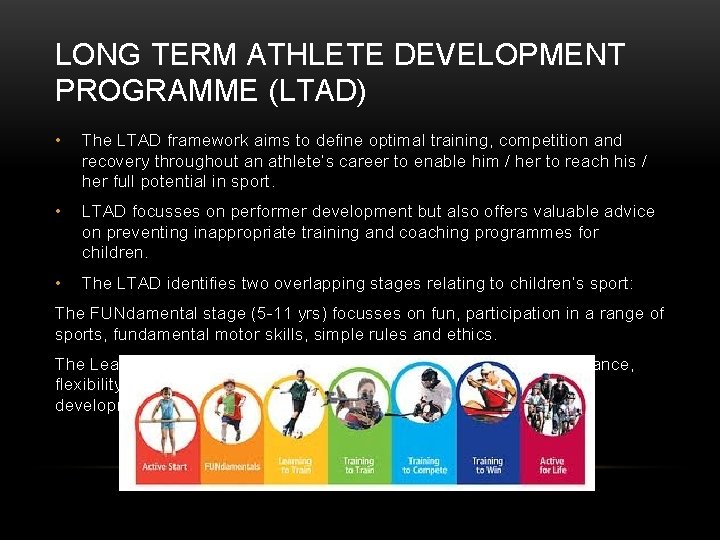 LONG TERM ATHLETE DEVELOPMENT PROGRAMME (LTAD) • The LTAD framework aims to define optimal