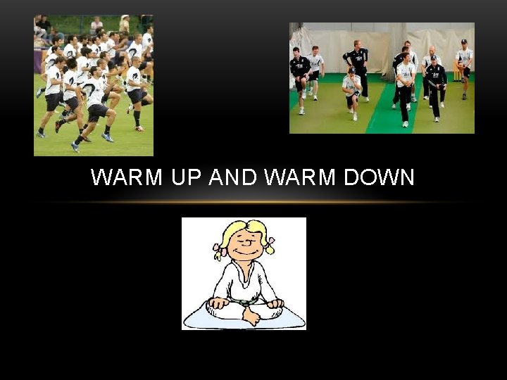 WARM UP AND WARM DOWN 