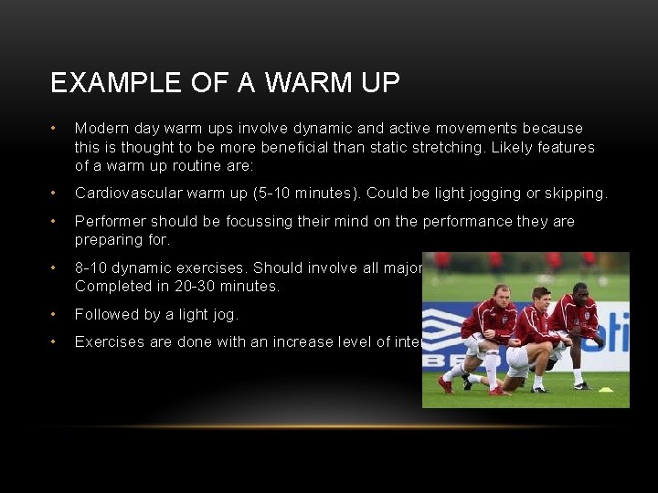EXAMPLE OF A WARM UP • Modern day warm ups involve dynamic and active