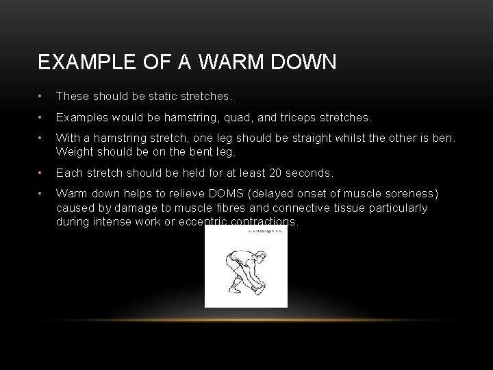EXAMPLE OF A WARM DOWN • These should be static stretches. • Examples would