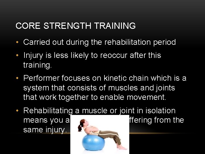 CORE STRENGTH TRAINING • Carried out during the rehabilitation period • Injury is less