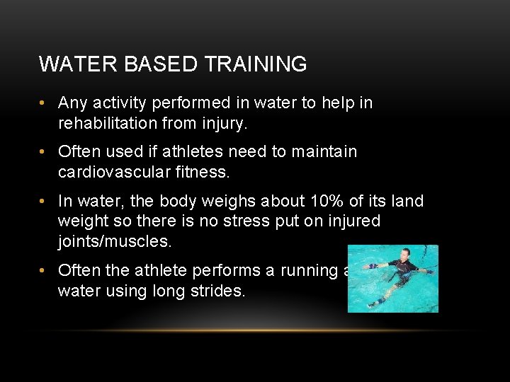 WATER BASED TRAINING • Any activity performed in water to help in rehabilitation from