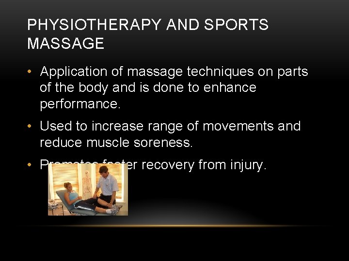 PHYSIOTHERAPY AND SPORTS MASSAGE • Application of massage techniques on parts of the body