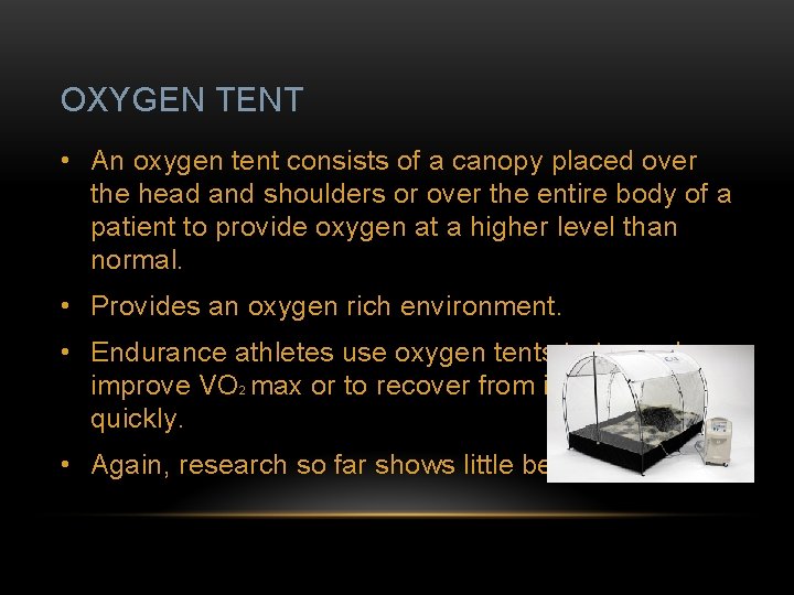 OXYGEN TENT • An oxygen tent consists of a canopy placed over the head