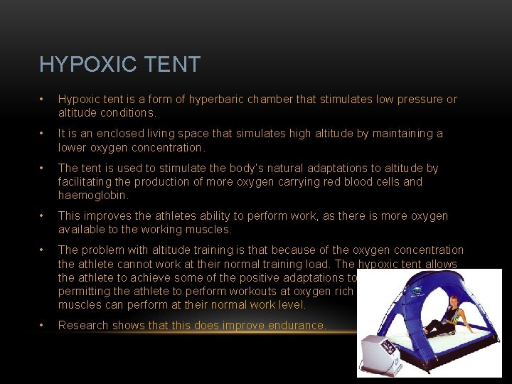 HYPOXIC TENT • Hypoxic tent is a form of hyperbaric chamber that stimulates low