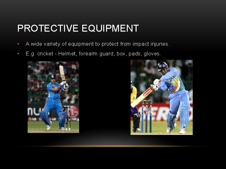 PROTECTIVE EQUIPMENT • A wide variety of equipment to protect from impact injuries. •
